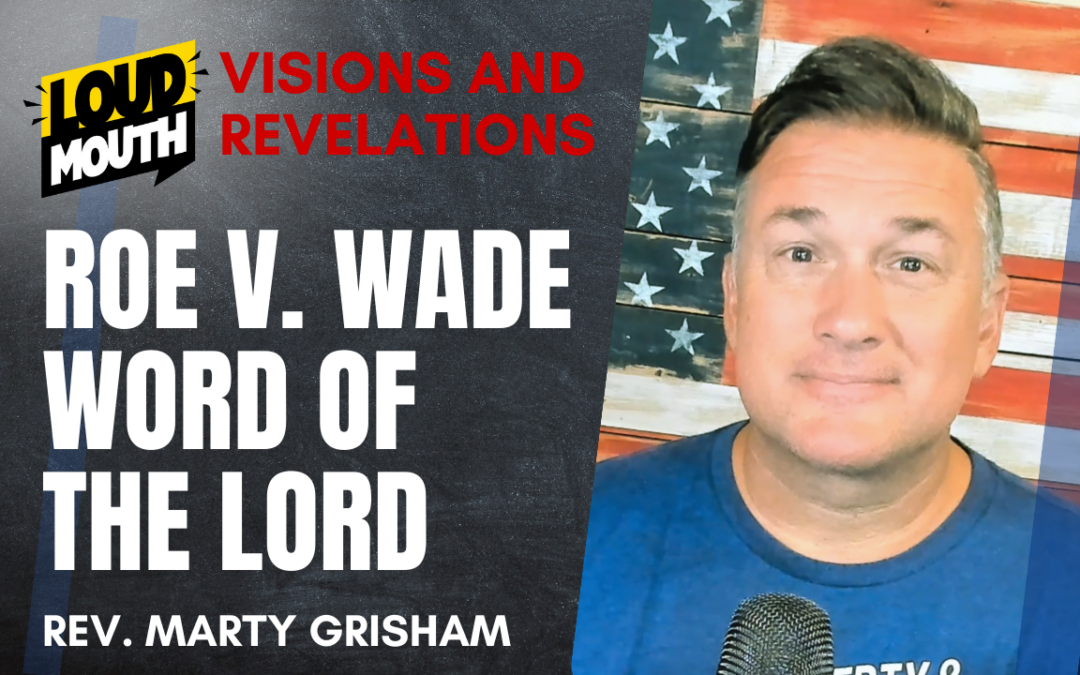 Roe v Wade Prophecy 2022 | Loudmouth Prayer