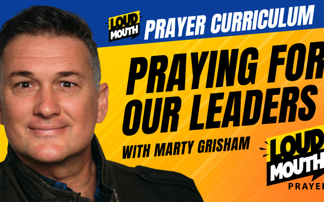 Praying For Our Leaders | Loudmouth Prayer Curriculum