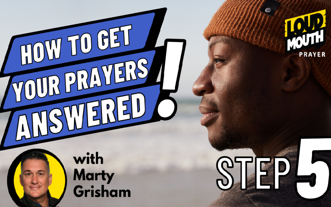 STEP 5 | How To Get Your Prayers Answered