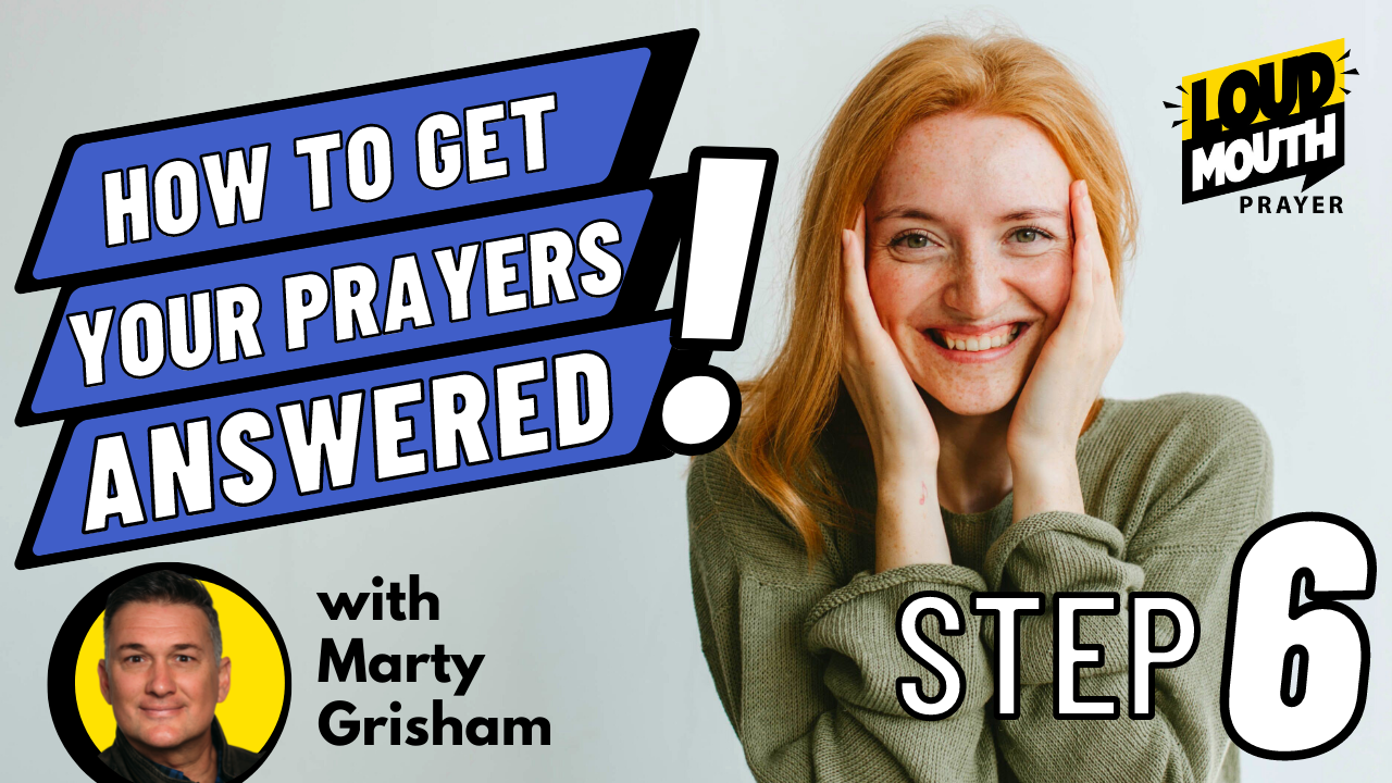 step-6-of-how-to-get-your-prayers-answered-loudmouth-prayer